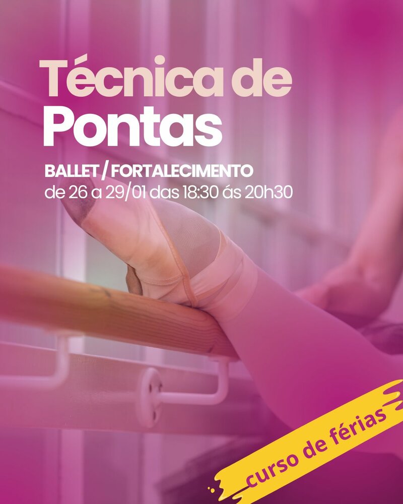 Ballet Fortalecimento técnica de pontas - Juvenil a partir do Intermediário e adultos - Cursos de Férias